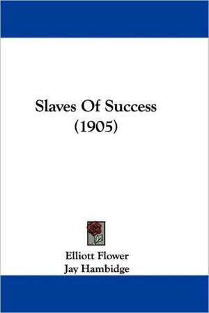 Slaves Of Success (1905) de Elliott Flower