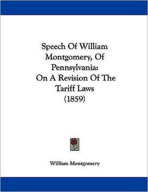 Speech Of William Montgomery, Of Pennsylvania de William Montgomery