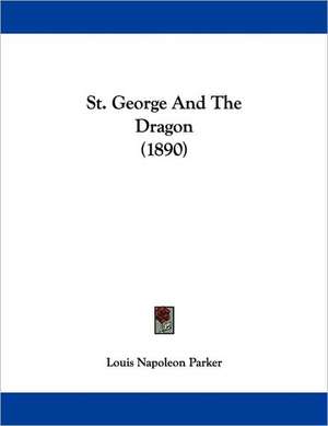 St. George And The Dragon (1890) de Louis Napoleon Parker