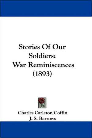 Stories Of Our Soldiers de Charles Carleton Coffin