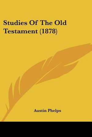 Studies Of The Old Testament (1878) de Austin Phelps