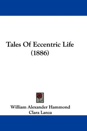 Tales Of Eccentric Life (1886) de William Alexander Hammond