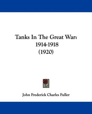 Tanks In The Great War de John Frederick Charles Fuller