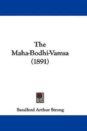 The Maha-Bodhi-Vamsa (1891) de Sandford Arthur Strong