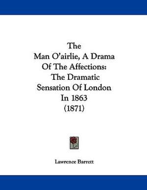 The Man O'airlie, A Drama Of The Affections de Lawrence Barrett