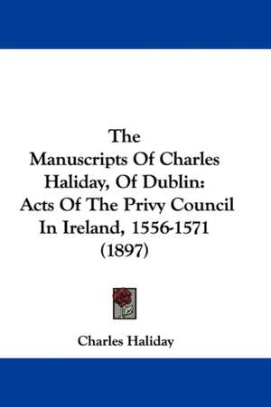 The Manuscripts Of Charles Haliday, Of Dublin de Charles Haliday