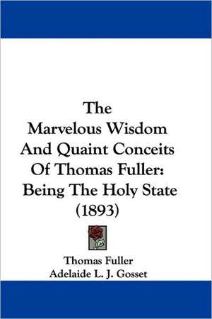 The Marvelous Wisdom And Quaint Conceits Of Thomas Fuller de Thomas Fuller