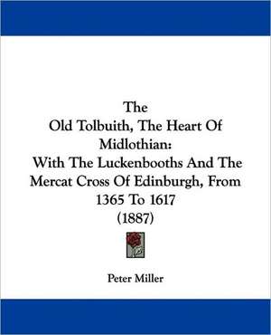 The Old Tolbuith, The Heart Of Midlothian de Peter Miller