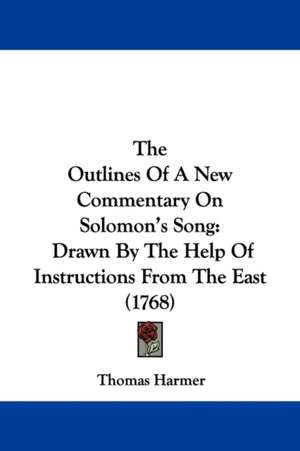 The Outlines Of A New Commentary On Solomon's Song de Thomas Harmer