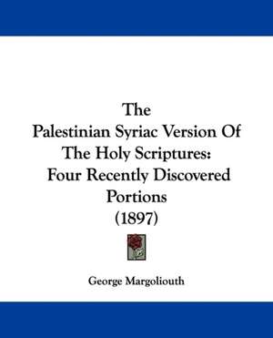 The Palestinian Syriac Version Of The Holy Scriptures de George Margoliouth