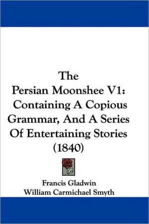 The Persian Moonshee V1 de Francis Gladwin