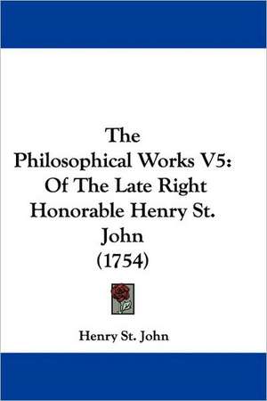 The Philosophical Works V5 de Henry St. John