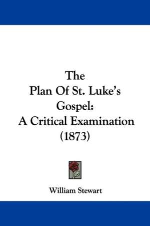 The Plan Of St. Luke's Gospel de William Stewart