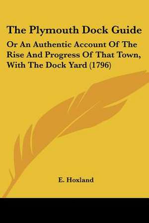 The Plymouth Dock Guide de E. Hoxland