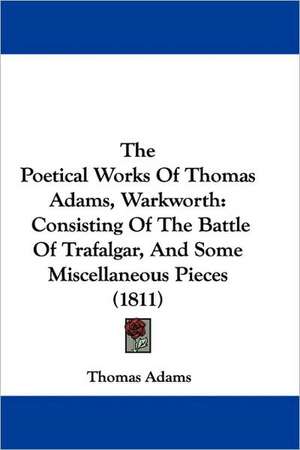 The Poetical Works Of Thomas Adams, Warkworth de Thomas Adams