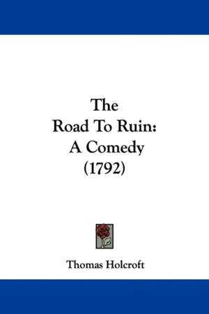 The Road To Ruin de Thomas Holcroft