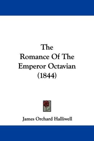 The Romance Of The Emperor Octavian (1844) de James Orchard Halliwell