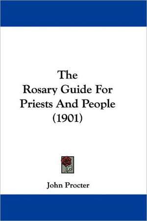 The Rosary Guide For Priests And People (1901) de John Procter