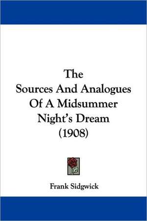 The Sources And Analogues Of A Midsummer Night's Dream (1908) de Frank Sidgwick