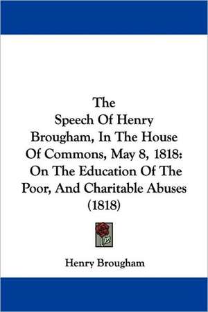 The Speech Of Henry Brougham, In The House Of Commons, May 8, 1818 de Henry Brougham