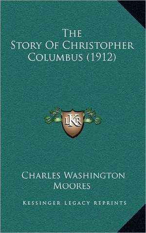 The Story Of Christopher Columbus (1912) de Charles Washington Moores