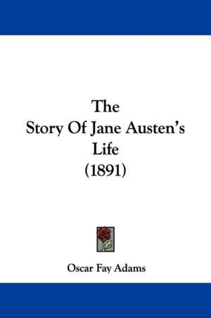 The Story Of Jane Austen's Life (1891) de Oscar Fay Adams