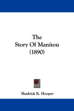 The Story Of Manitou (1890) de Shadrick K. Hooper