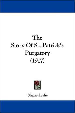 The Story Of St. Patrick's Purgatory (1917) de Shane Leslie