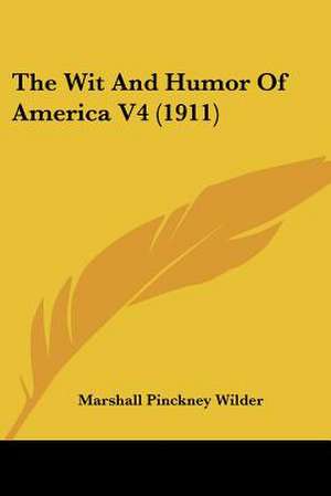 The Wit And Humor Of America V4 (1911) de Marshall Pinckney Wilder