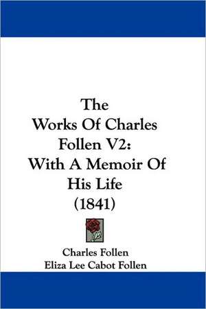 The Works Of Charles Follen V2 de Charles Follen