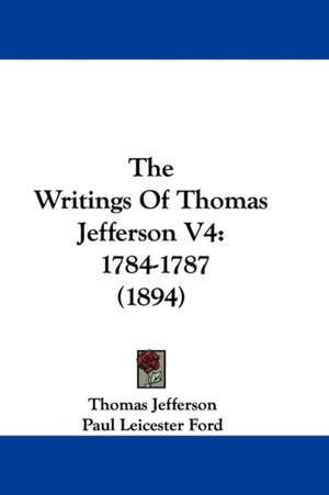 The Writings Of Thomas Jefferson V4 de Thomas Jefferson