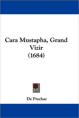 Cara Mustapha, Grand Vizir (1684) de De Prechac