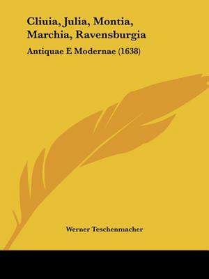 Cliuia, Julia, Montia, Marchia, Ravensburgia de Werner Teschenmacher