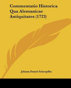 Commentatio Historica Qua Alemanicae Antiquitates (1723) de Johann Daniel Schoepflin