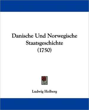 Danische Und Norwegische Staatsgeschichte (1750) de Ludwig Holberg