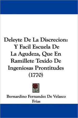 Deleyte De La Discrecion de Bernardino Fernandez De Velasco Frias