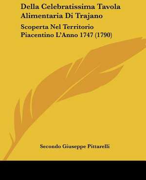 Della Celebratissima Tavola Alimentaria Di Trajano de Secondo Giuseppe Pittarelli