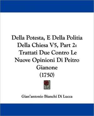 Della Potesta, E Della Politia Della Chiesa V5, Part 2 de Gian'antonio Bianchi Di Lucca