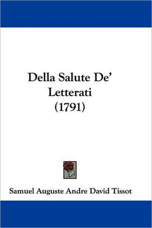 Della Salute De' Letterati (1791) de Samuel Auguste Andre David Tissot