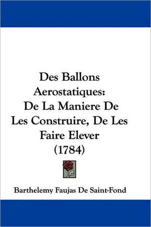 Des Ballons Aerostatiques de Barthelemy Faujas De Saint-Fond