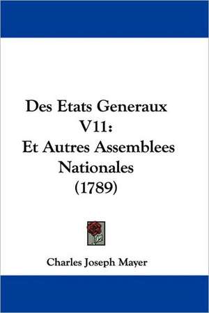 Des Etats Generaux V11 de Charles Joseph Mayer