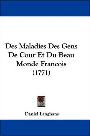 Des Maladies Des Gens De Cour Et Du Beau Monde Francois (1771) de Daniel Langhans