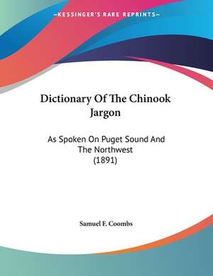 Dictionary Of The Chinook Jargon de Samuel F. Coombs