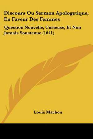 Discours Ou Sermon Apologetique, En Faveur Des Femmes de Louis Machon