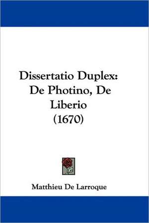 Dissertatio Duplex de Matthieu De Larroque