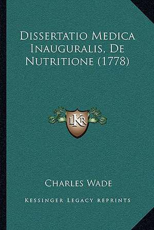 Dissertatio Medica Inauguralis, De Nutritione (1778) de Charles Wade