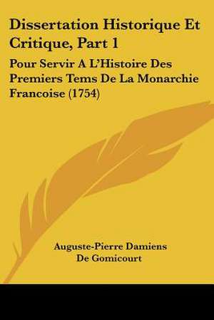 Dissertation Historique Et Critique, Part 1 de Auguste-Pierre Damiens De Gomicourt