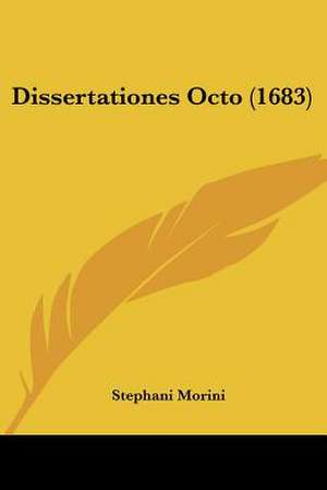 Dissertationes Octo (1683) de Stephani Morini