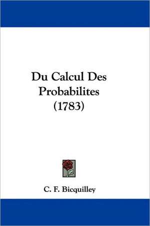 Du Calcul Des Probabilites (1783) de C. F. Bicquilley