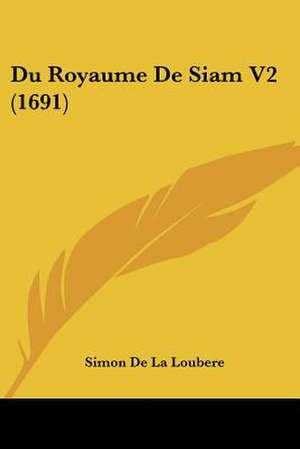 Du Royaume De Siam V2 (1691) de Simon De La Loubere